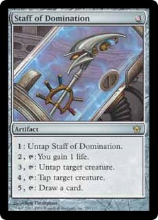 Staff of Domination
 {1}: Untap Staff of Domination.
{2}, {T}: You gain 1 life.
{3}, {T}: Untap target creature.
{4}, {T}: Tap target creature.
{5}, {T}: Draw a card.